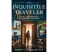 The Inquisitive Traveler: Seeing, Understanding, and Honoring the World