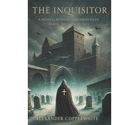 The inquisitor: A Medieval Religious Thriller of Faith, Heresy, and Dark Secrets (Copperwhite’s Dark Tales - Volume 1)