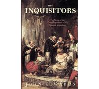 The Inquisitors: The Story of the Grand Inquisitors of the Spanish Inquisition