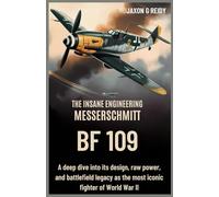 The Insane Engineering of the Messerschmitt Bf 109: A deep dive into its design, raw power, and battlefield legacy as the most iconic fighter of World War II (Edge of Flight Chronicles)