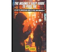 The Insanely Easy Guide to Pixel 8a: An Easy to Understand Guide to Pixel and Android 14