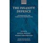 The Insanity Defence: International and Comparative Perspectives (Oxford Monographs on Criminal Law and Justice)
