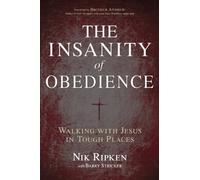 The Insanity of Obedience: Walking with Jesus in Tough Places