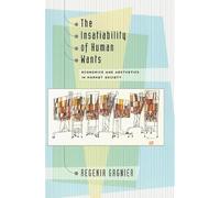 The Insatiability of Human Wants - Economics & Aesthetics in Market Society: Economics and Aesthetics in Market Society
