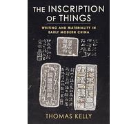 The Inscription of Things: Writing and Materiality in Early Modern China
