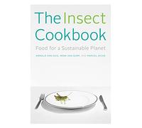The Insect Cookbook: Food for a Sustainable Planet (Arts & Traditions of the Table: Perspectives on Culinary History) (Arts and Traditions of the Table: Perspectives on Culinary History)