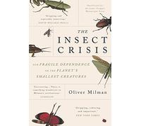 The Insect Crisis: Our Fragile Dependence on the Planet - Paperback NEW Milman,