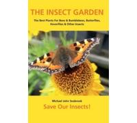 The Insect Garden : The Best Plants For Bees & Bumblebees, Butterflies, Hoverflies & Other Insects
