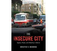 The Insecure City: Space, Power, and Mobility in Beirut
