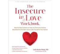 The Insecure in Love Workbook: Step-by-Step Gui. Becker-Phelps
