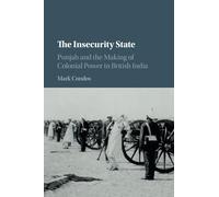 The Insecurity State: Punjab and the Making of Colonial Power in British India