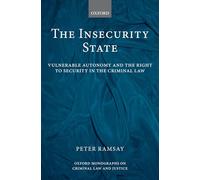 The Insecurity State: Vulnerable Autonomy and the Right to Security in the Criminal Law (Oxford Monographs on Criminal Law and Justice)