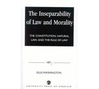 The Inseparability of Law and Morality: The Constitution, Natural Law, and the Rule of Law