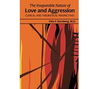 The Inseparable Nature of Love and Aggression: Clinical and Theoretical Perspectives