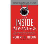 The Inside Advantage: The Strategy that Unlocks the Hidden Growth in Your Business (BUSINESS BOOKS)