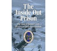The Inside Out Prison: The Story of Beaver Creek Minimum Security Institution
