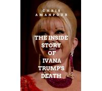 The Inside Story of Ivana Trump's Death: Who is Ivana Trump, her relationship with Donald Trump, the truth about her death and all you need to know.