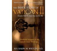 The Inside Story of Vatican II: A Firsthand Account of the Council's Inner Workings: History of Vatican II