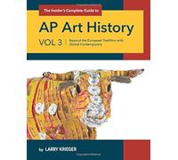 The Insider's Complete Guide AP Art History: Beyond the European Tradition with Global Contemporary: Volume 3