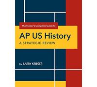 The Insider's Complete Guide to AP US History: A Strategic Review