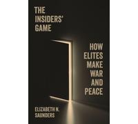 The Insiders’ Game : How Elites Make War and Peace