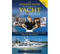 The Insiders' Guide to Becoming a Yacht Stewardess 2nd Edition: Confessions from My Years Afloat with the Rich and Famous