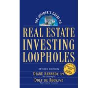 The Insider's Guide to Real Estate Investing Loopholes, Revised Edition: Revised Edition