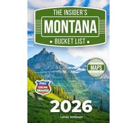 The Insider's Montana Bucket List: A Full-Color Montana Travel Guide to Big Sky Roads, Historic Towns & Wild Landscapes Beyond the Crowds [INCLUDES: 2 Maps, Thematic Itineraries, Seasonal Highlights]