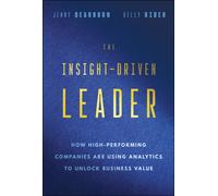 The Insight-Driven Leader : How High-Performing Companies are Using Analytics to Unlock Business Value