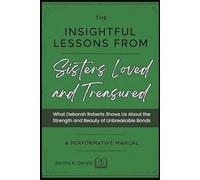 The Insightful Lessons from Sisters Loved and Treasured: A Performative Manual: What Deborah Roberts Shows Us About the Strength and Beauty of Unbreakable Bonds