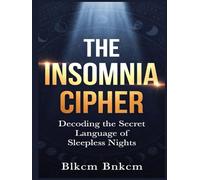 The Insomnia Cipher: Decoding the Secret Language of Sleepless Nights