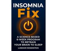 The Insomnia Fix: The Science-Based 6-Week Program That Retrains Your Brain to Sleep