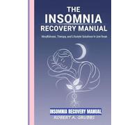 The Insomnia Recovery Manual: Mindfulness, Therapy, and Lifestyle Solutions in One Book