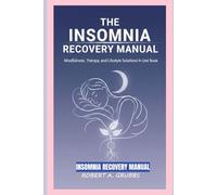 The Insomnia Recovery Manual: Mindfulness, Therapy, and Lifestyle Solutions in One Book