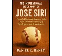 THE INSPIRATIONAL BIOGRAPHY OF JOSE SIRI: From the Dominican Streets to Major League Greatness: A Journey of Speed, Spirit, and Determination