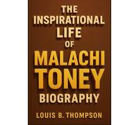THE INSPIRATIONAL LIFE OF MALACHI TONEY BIOGRAPHY