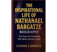 THE INSPIRATIONAL LIFE OF NATHANAEL BARGATZE BIOGRAPHY