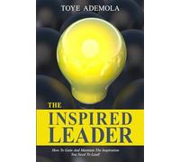 The Inspired Leader: How To Gain And Maintain The Inspiration You Need To Lead!