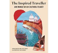 The Inspired Traveller : Our World in 100 Cultural Places