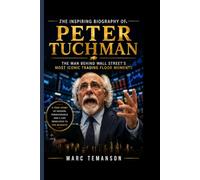 THE INSPIRING BIOGRAPHY OF PETER TUCHMAN: The Man Behind Wall Street's Most Iconic Trading Floor Moments