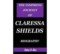THE INSPIRING JOURNEY OF CLARESSA SHIELDS BIOGRAPHY
