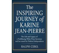 The Inspiring Journey of Karine Jean-Pierre: The Life and Legacy of a Trailblazing White House Press Secretary and Her Stand for Political Independence