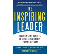 The Inspiring Leader: Unlocking the Secrets of How Extraordinary Leaders Motivate