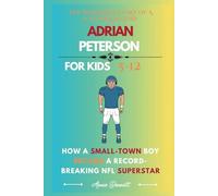 THE INSPIRING STORY OF A FOOTBALL LEGEND ADRIAN PETERSON: How a Small-Town Boy Became a Record-Breaking NFL Superstar (Sports Legends for Kids)