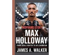 The inspiring Story of Max Holloway: From Local Fighter to UFC Champion