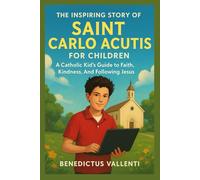 The Inspiring Story of Saint Carlo Acutis for Children (Letters of God's Love)