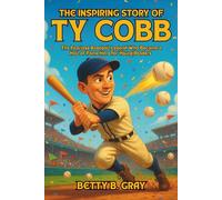 The Inspiring Story Of Ty Cobb: The Fearless Baseball Legend Who Became a Hall of Fame Hero for Young Readers
