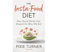 The Insta-Food Diet – How Social Media Has Shaped the Way We Eat