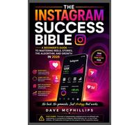 The Instagram Success Bible: A Beginner's Guide to Mastering Reels, Stories, the Algorithm, and Growth in 2026 (Made Simple: Beginner's Guides to the Apps and Software Running Modern Work and Life)