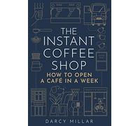 The Instant Coffee Shop: How to Open a Cafe in a Week